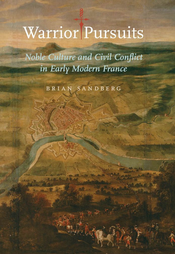 Warrior Pursuits: Noble Culture and Civil Conflict in Early Modern France