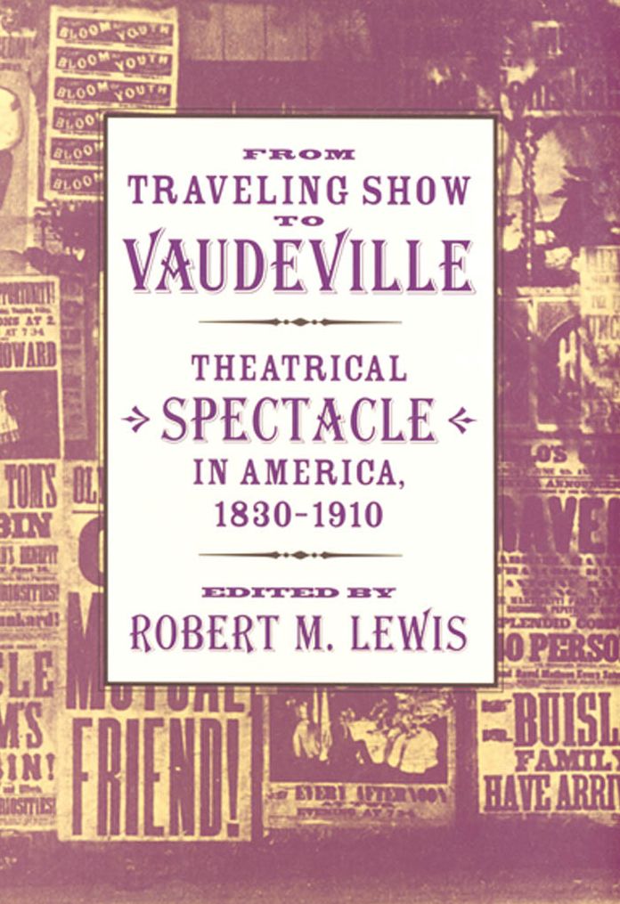 From Traveling Show to Vaudeville: Theatrical Spectacle in America, 1830-1910