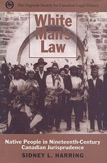 White Man's Law: Native People in Nineteenth-Century Canadian Jurisprudence