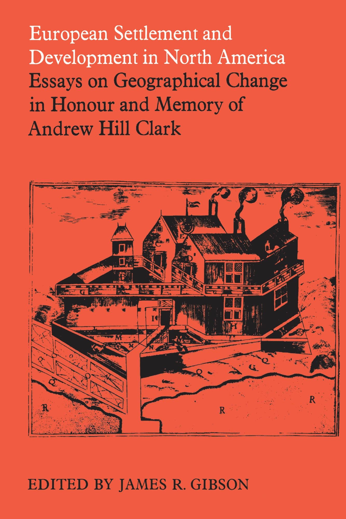 European Settlement and Development in North America: Essays on Geographical Change in Honour and Memory of Andrew Hill Clark