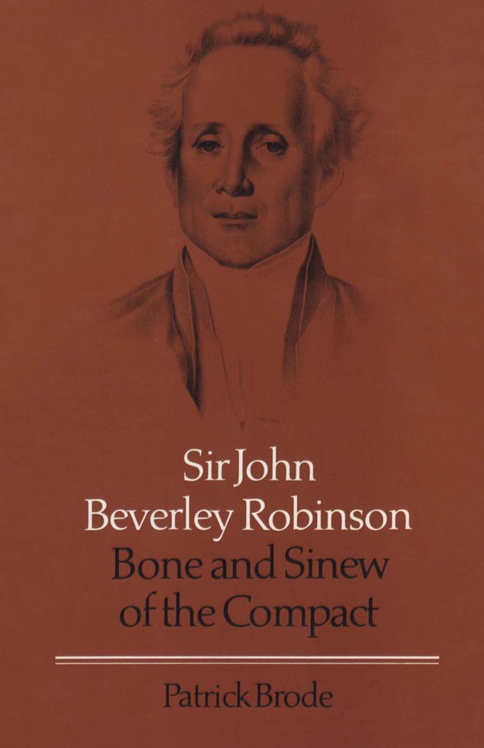 Sir John Beverley Robinson: Bone and Sinew of the Compact
