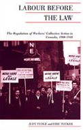 Labour Before the Law: The Regulation of Workers' Collective Action in Canada, 1900-1948