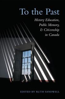 To the Past: History Education, Public Memory, and Citizenship in Canada