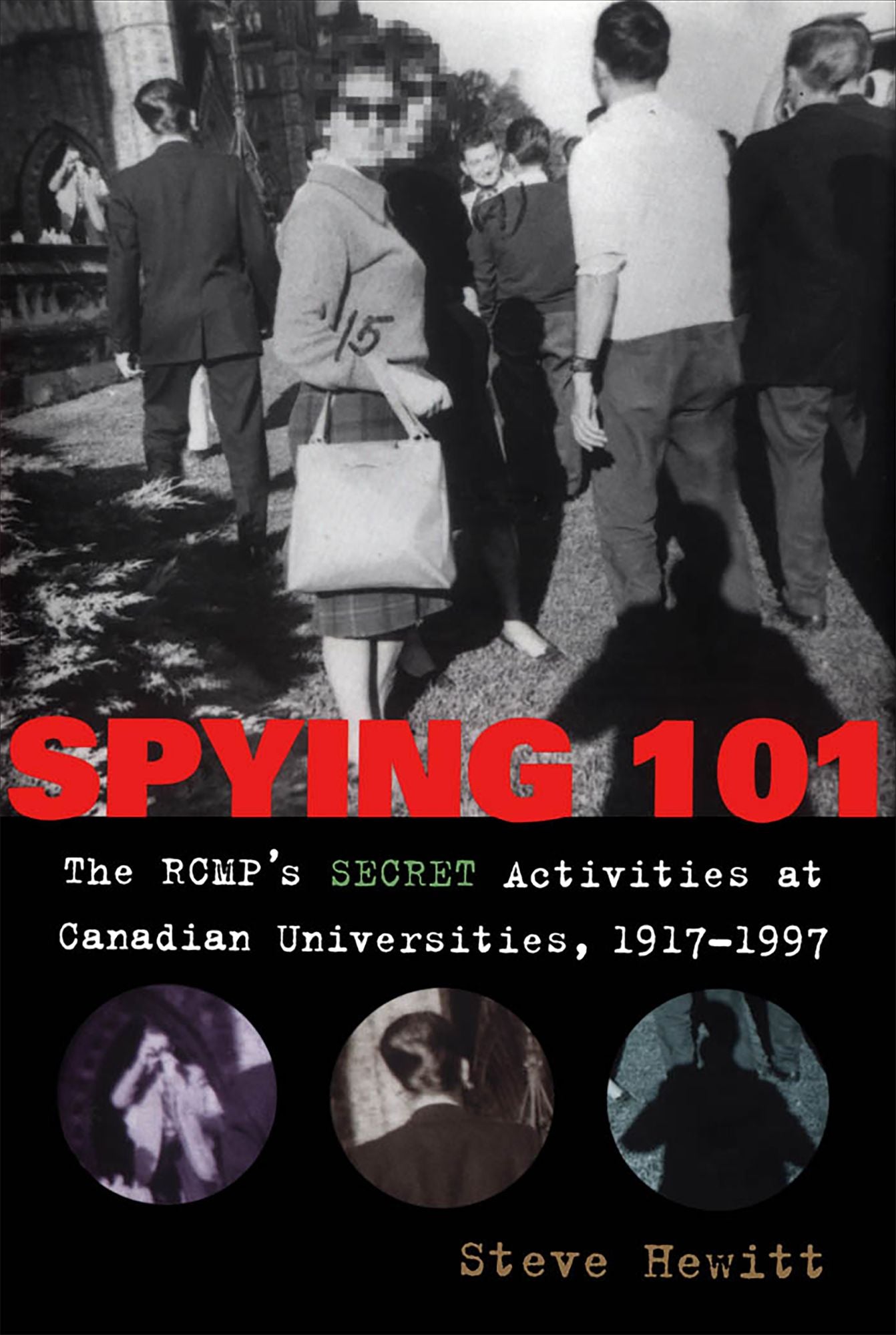 Spying 101: The Rcmp's Secret Activities at Canadian Universities,1917- 1997