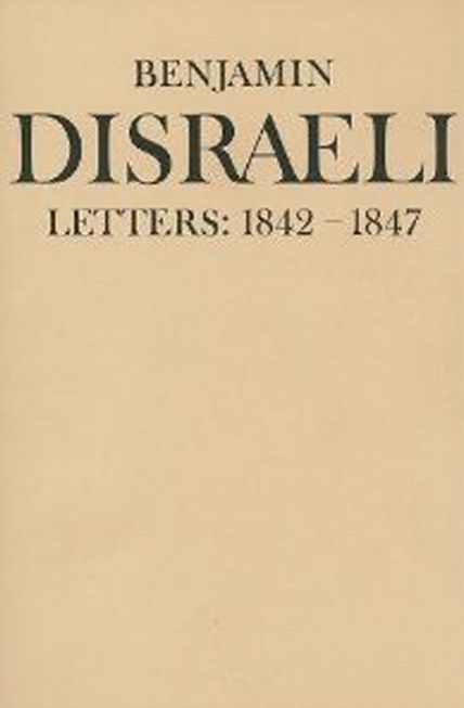 Benjamin Disraeli Letters: 1842-1847