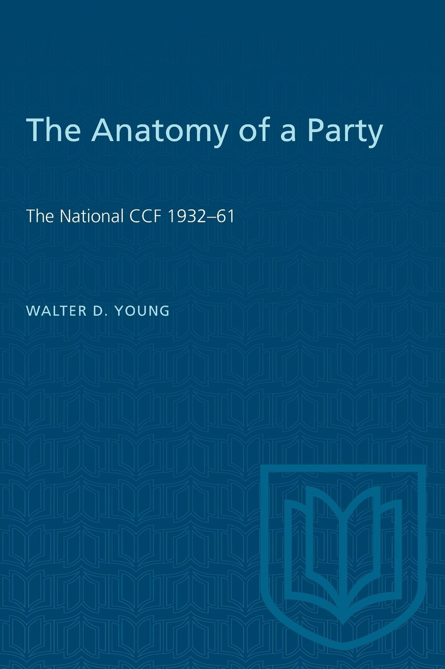 Anatomy of a Party: The National CCF, 1932-61