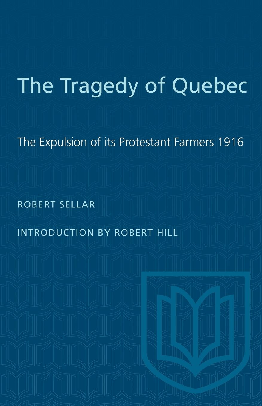 Tragedy of Quebec: The Expulsion of Its Protestant Farmers, 1916