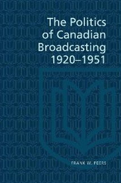 The Politics Of Canadian Broadcasting, 1920-1951