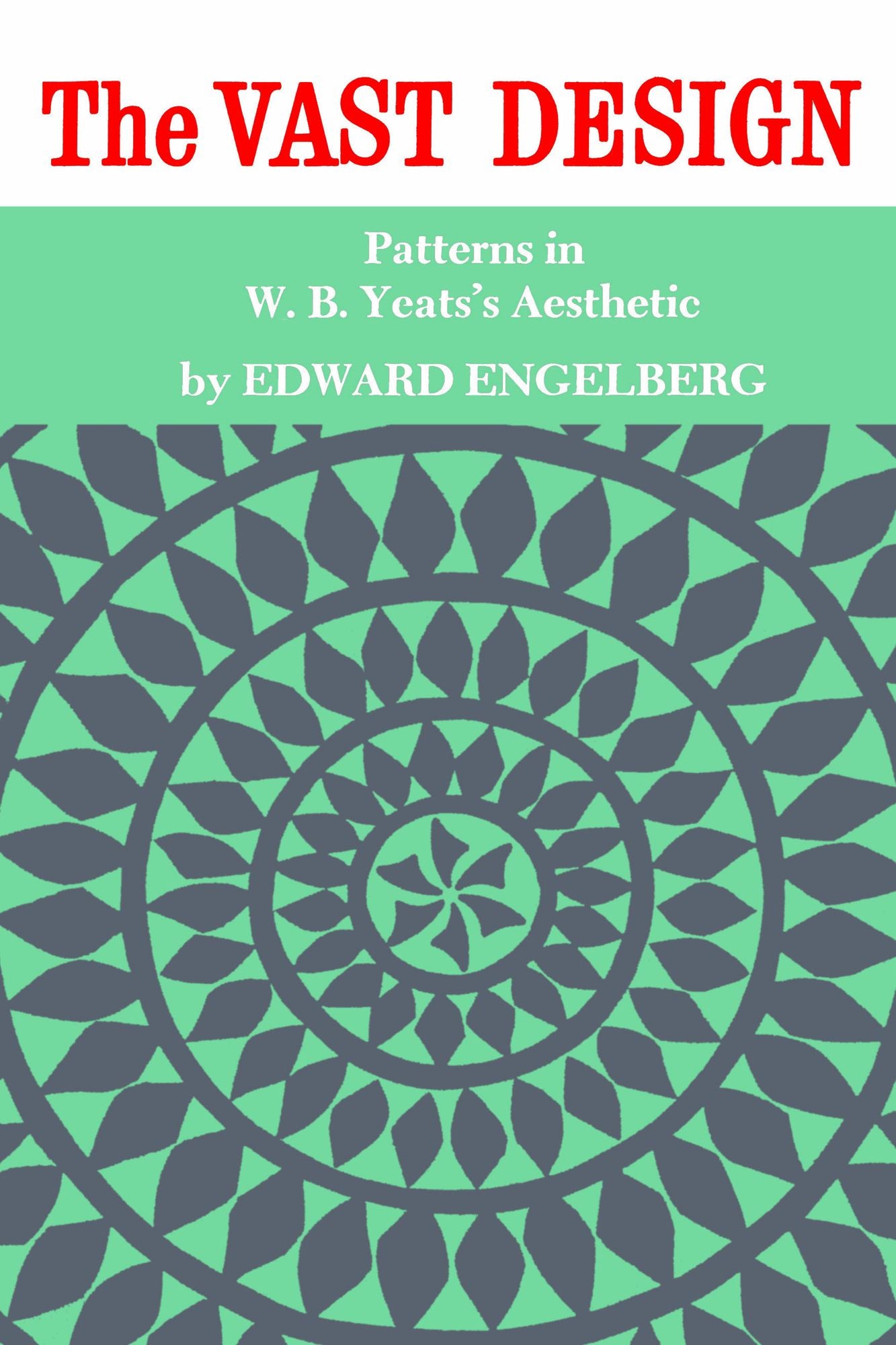 Vast Design: Patterns in W. B. Yeats's Aesthetic