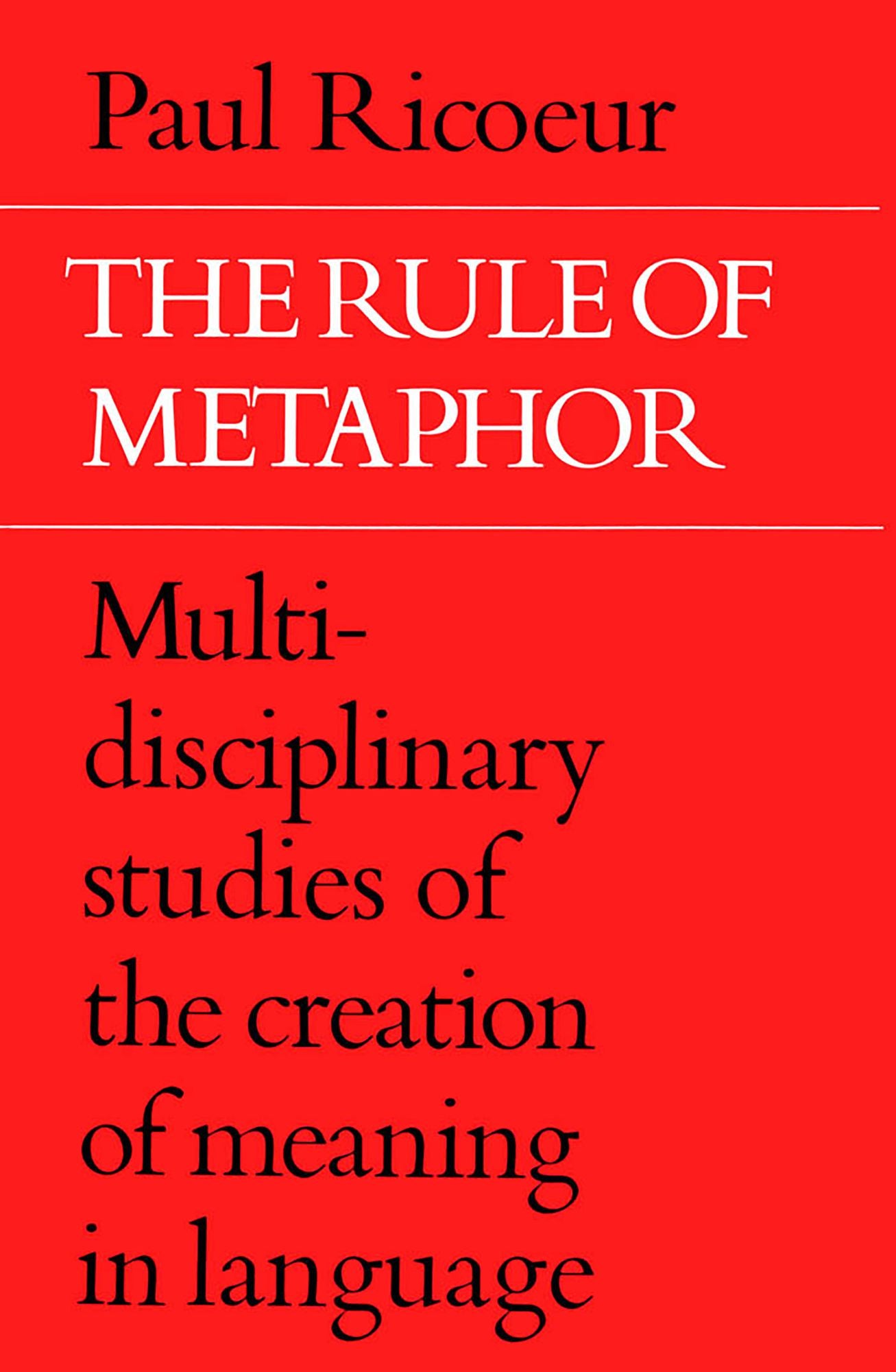 The Rule of Metaphor: Multi-Disciplinary Studies of the Creation of Meaning in Language
