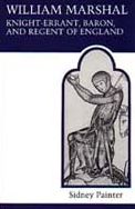 William Marshal,Knight-Errant,Baron,and Regent of England