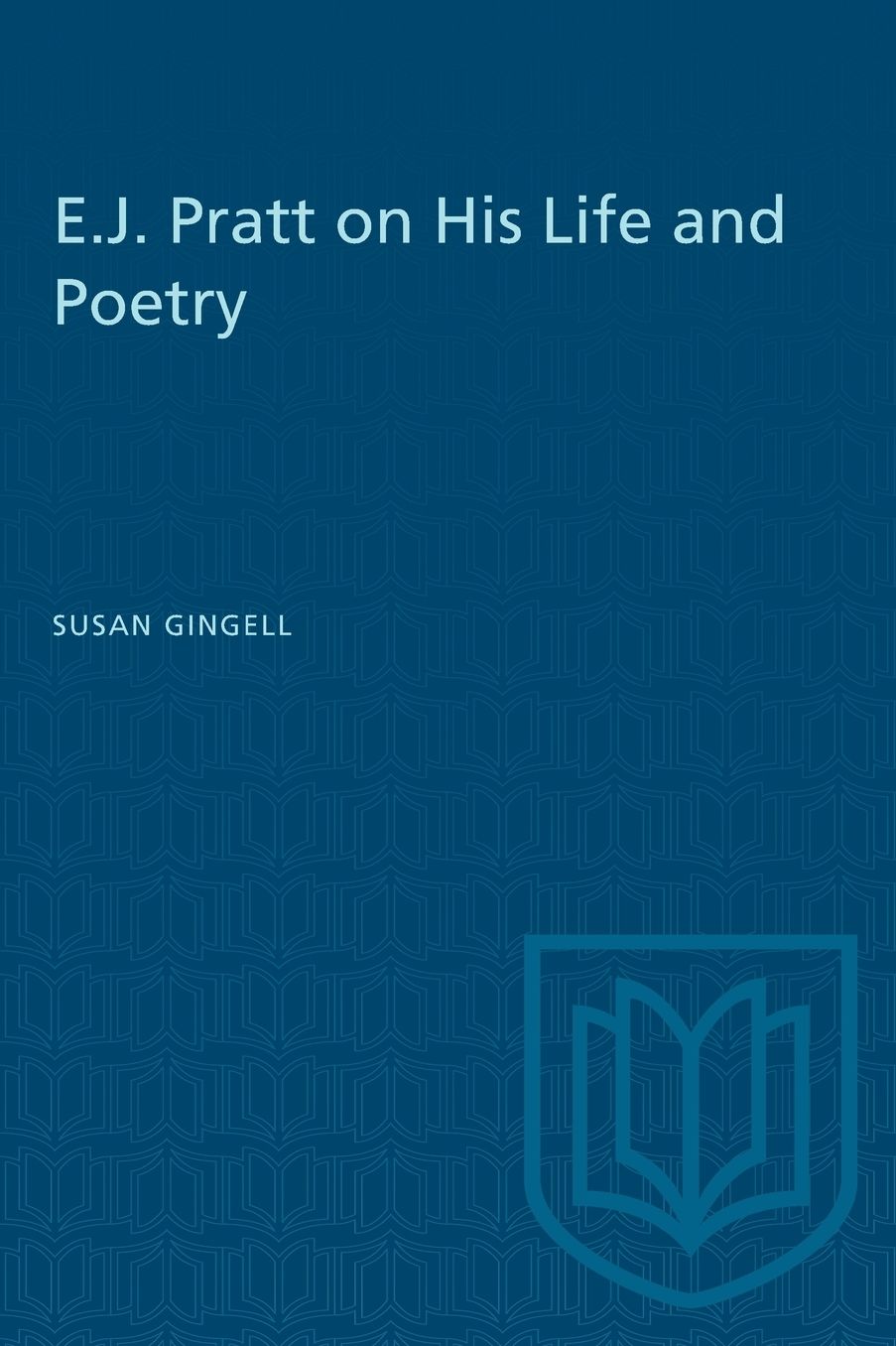 E. J. Pratt on His Life and Poetry