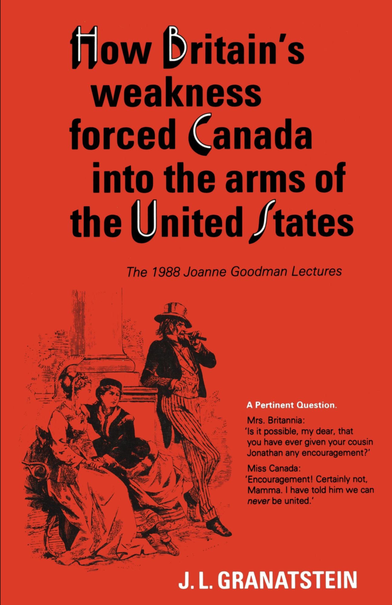 How Britain's Economic, Political, and Military Weakness Forced Canada into the Arms of the United States: A Melodrama in Three Acts