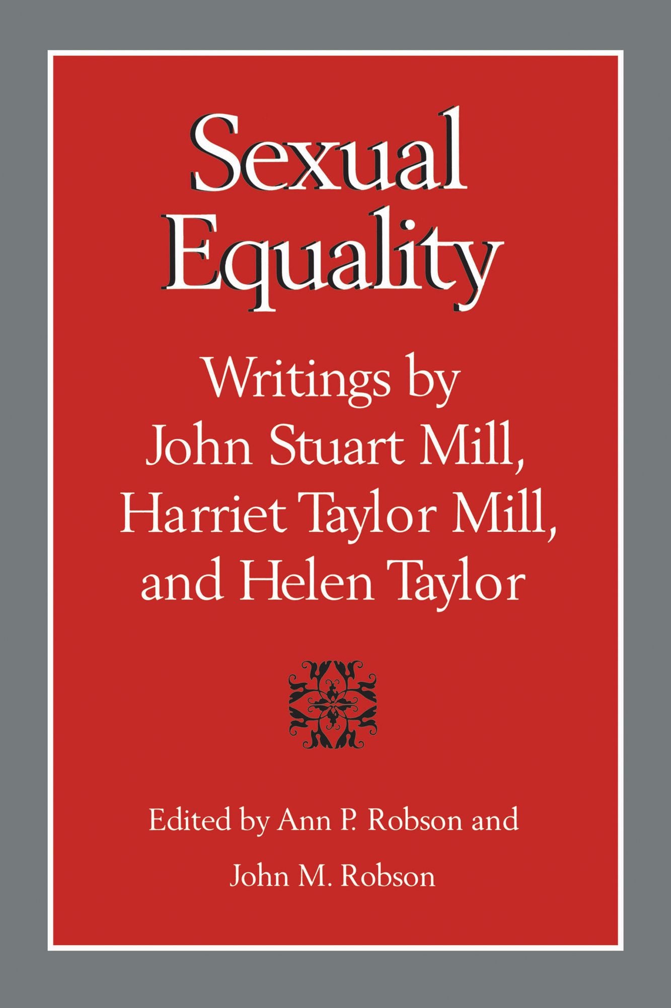 Sexual equality: Writings by John Stuart Mill, Harriet Taylor Mill, and Helen Taylor