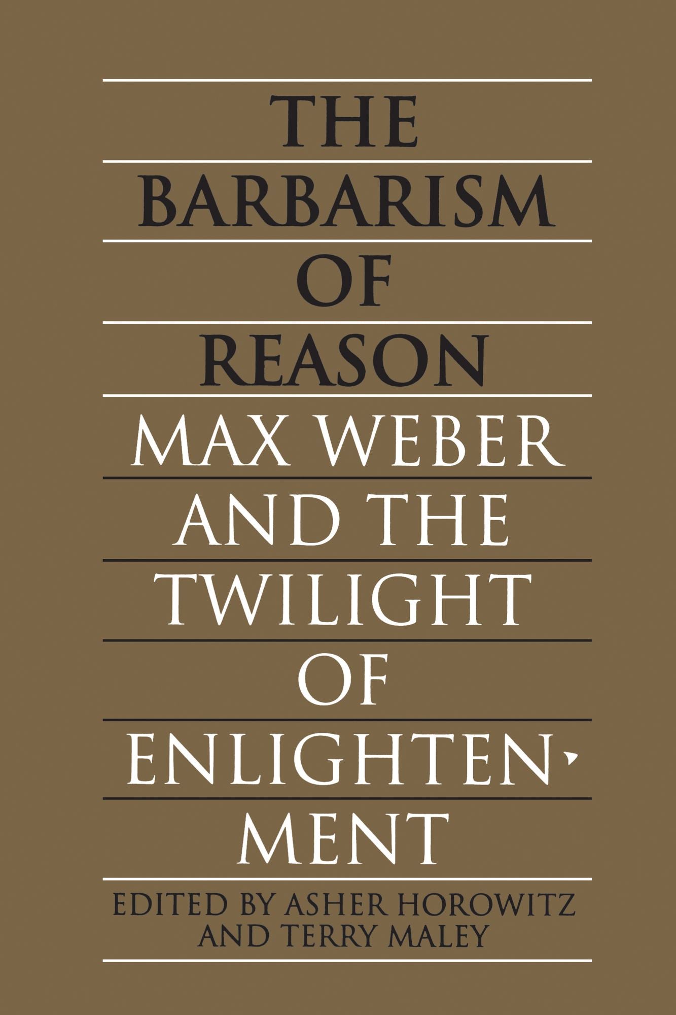 The Barbarism of reason: Max Weber and the twilight of enlightenment