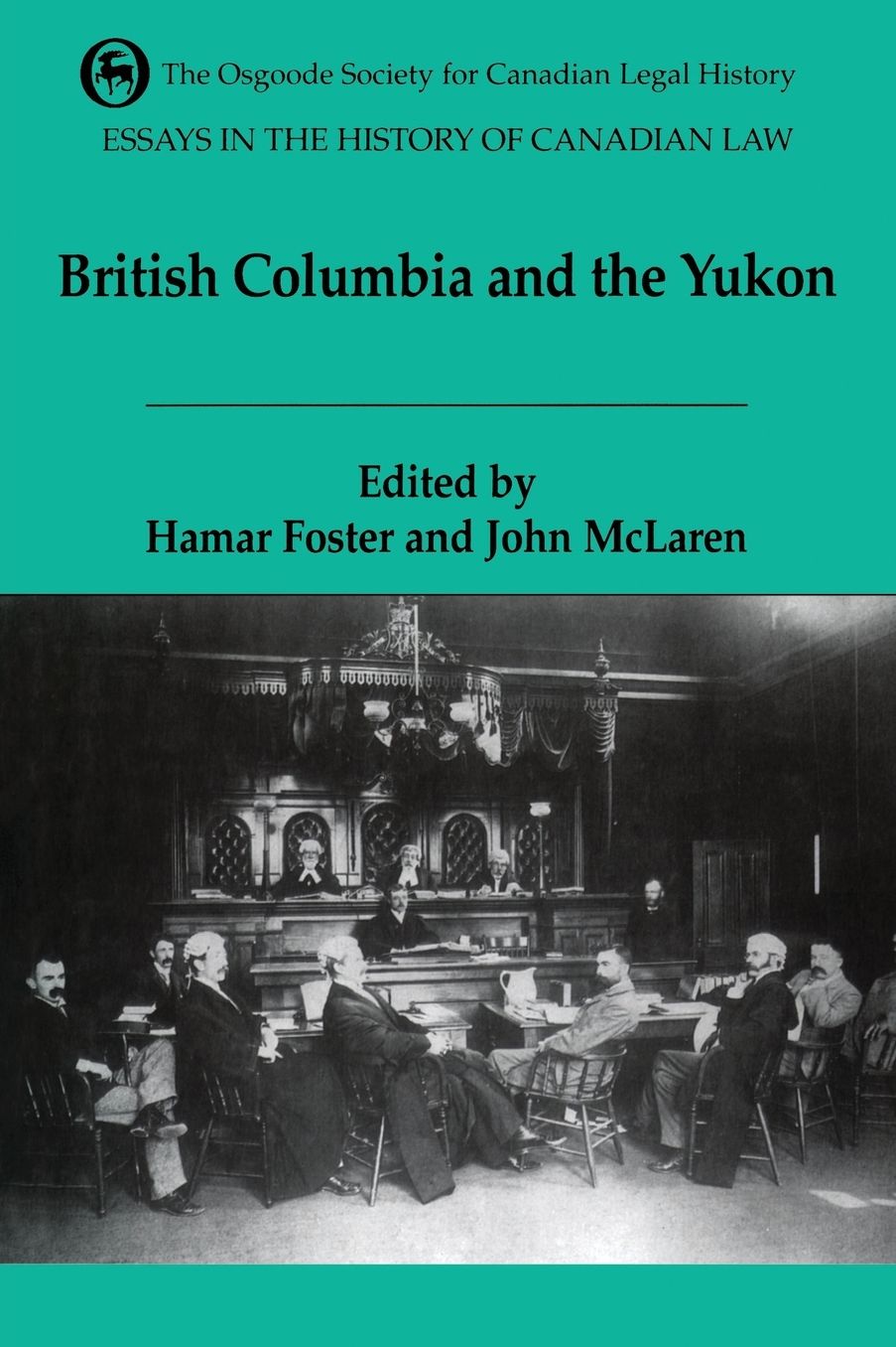 Essays in the History of Canadian Law: Volume VI: The Legal History of British Columbia and the Yukon