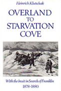 Overland to Starvation Cove: With the Inuit in Search of Franklin, 1878-1880