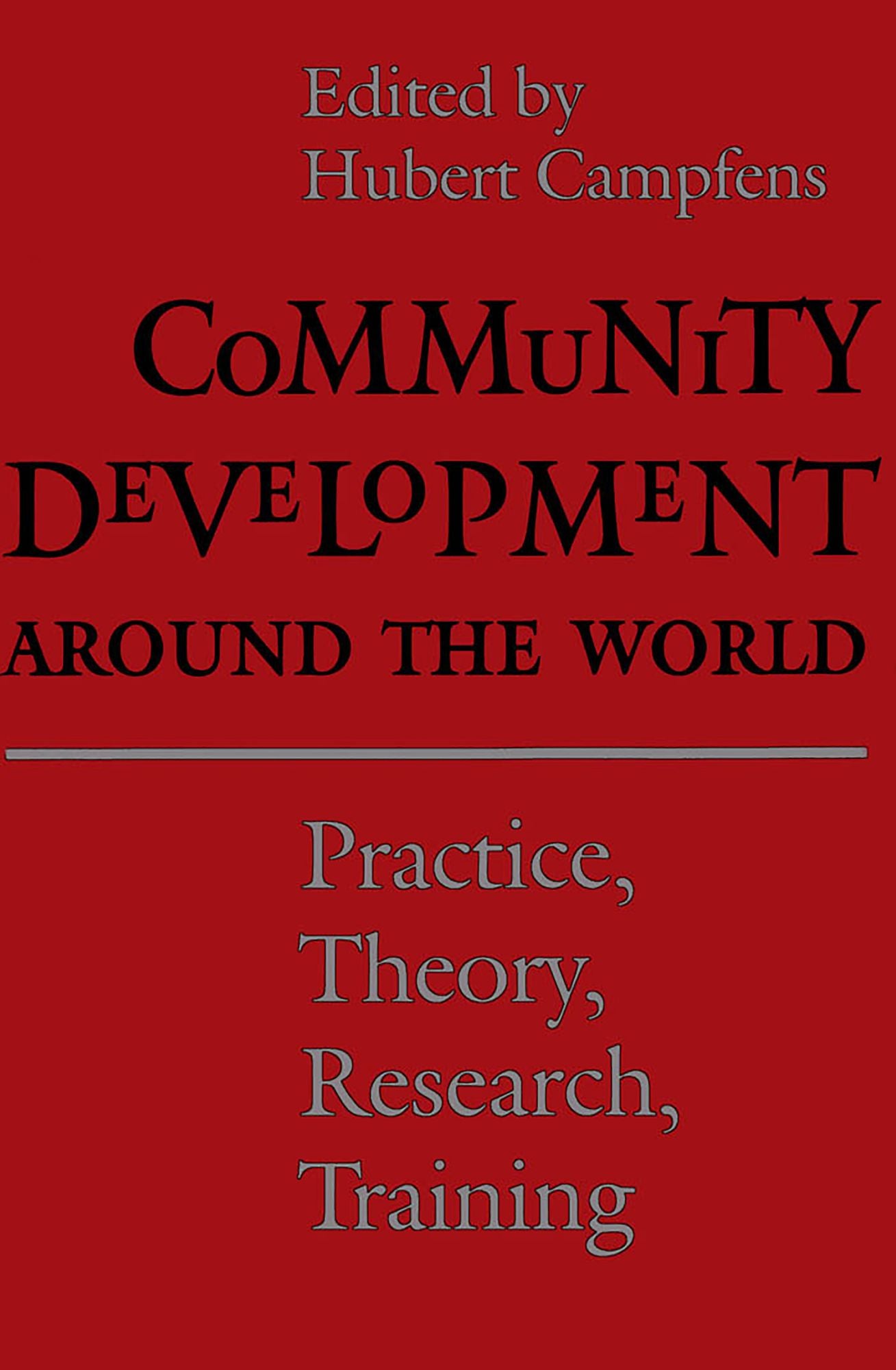 Community Development around the World: Practice,Theory,Research,Training