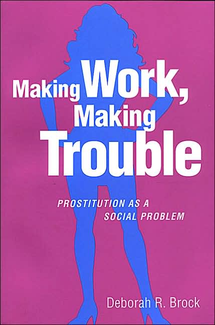 Making Work,Making Trouble: Prostitution as a Social Problem