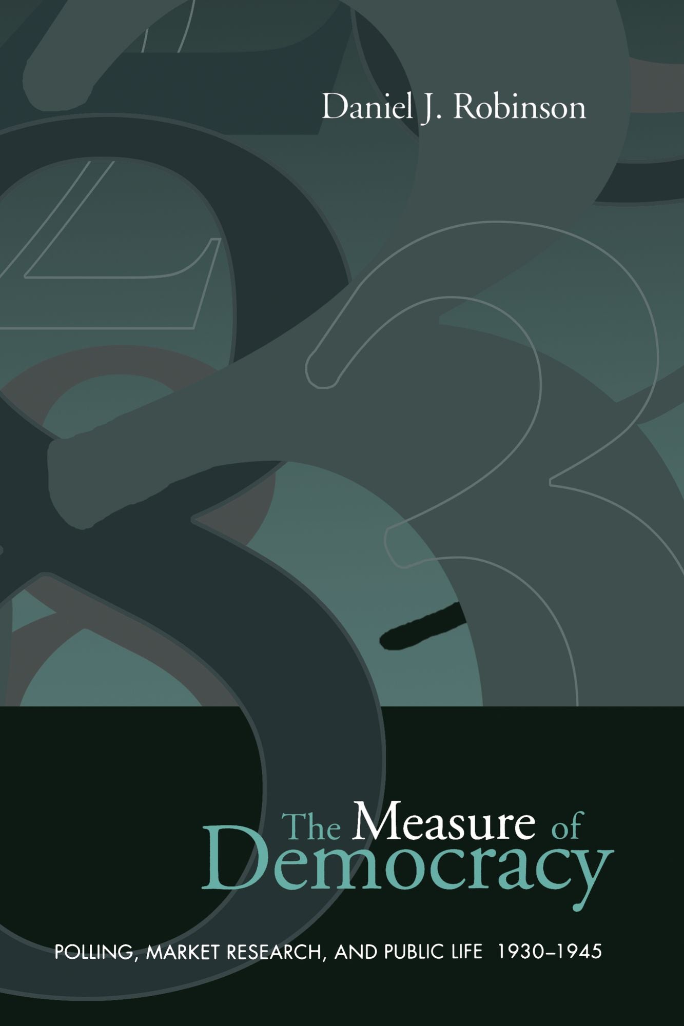 The Measure of Democracy: Polling,Market Research,and Public Life,1930-1945