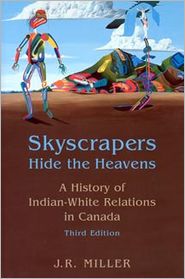 Skyscrapers Hide the Heavens: A History of Indian-White Relations in Canada