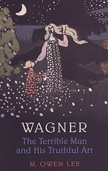 Wagner: The Terrible Man and His Truthful Art
