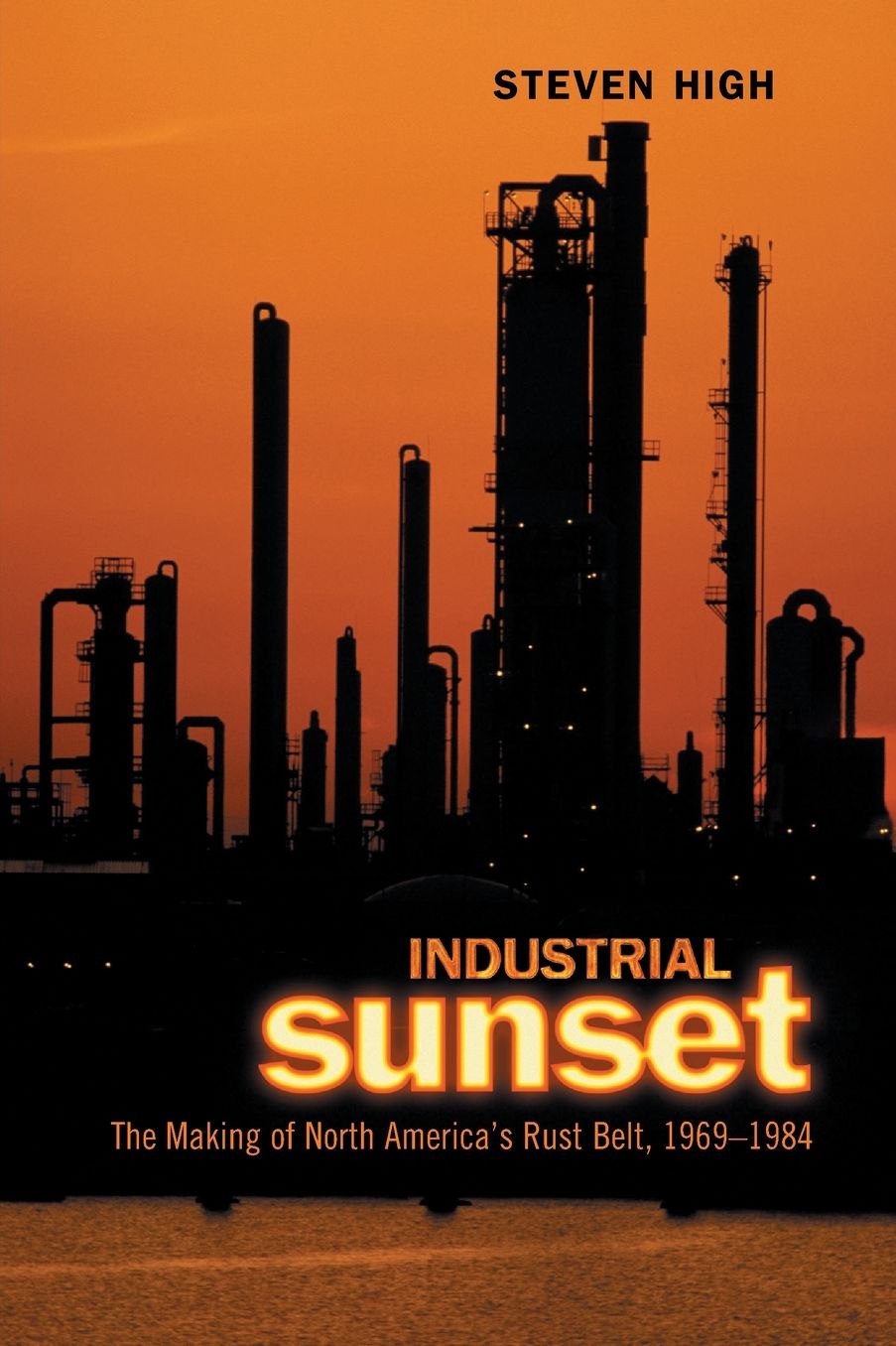 Industrial Sunset: The Making of North America's Rust Belt,1969-1984