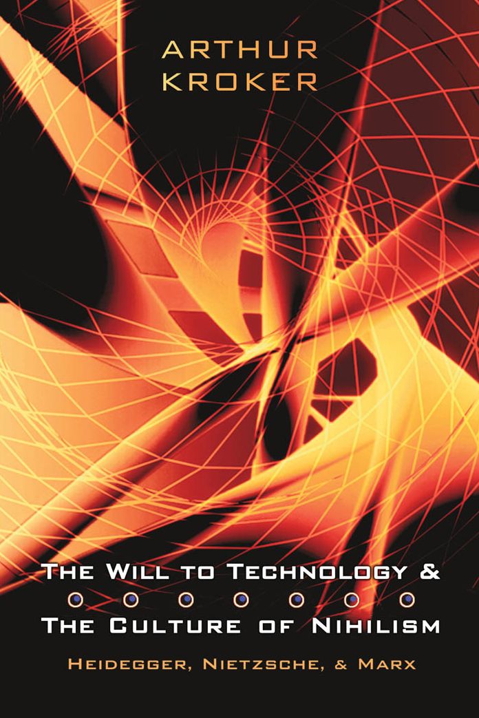 The Will to Technology and the Culture of Nihilism: Heidegger, Marx, and Nietzsche