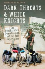 Dark Threats and White Knights: The Somalia Affair, Peacekeeping, and the New Imperialism
