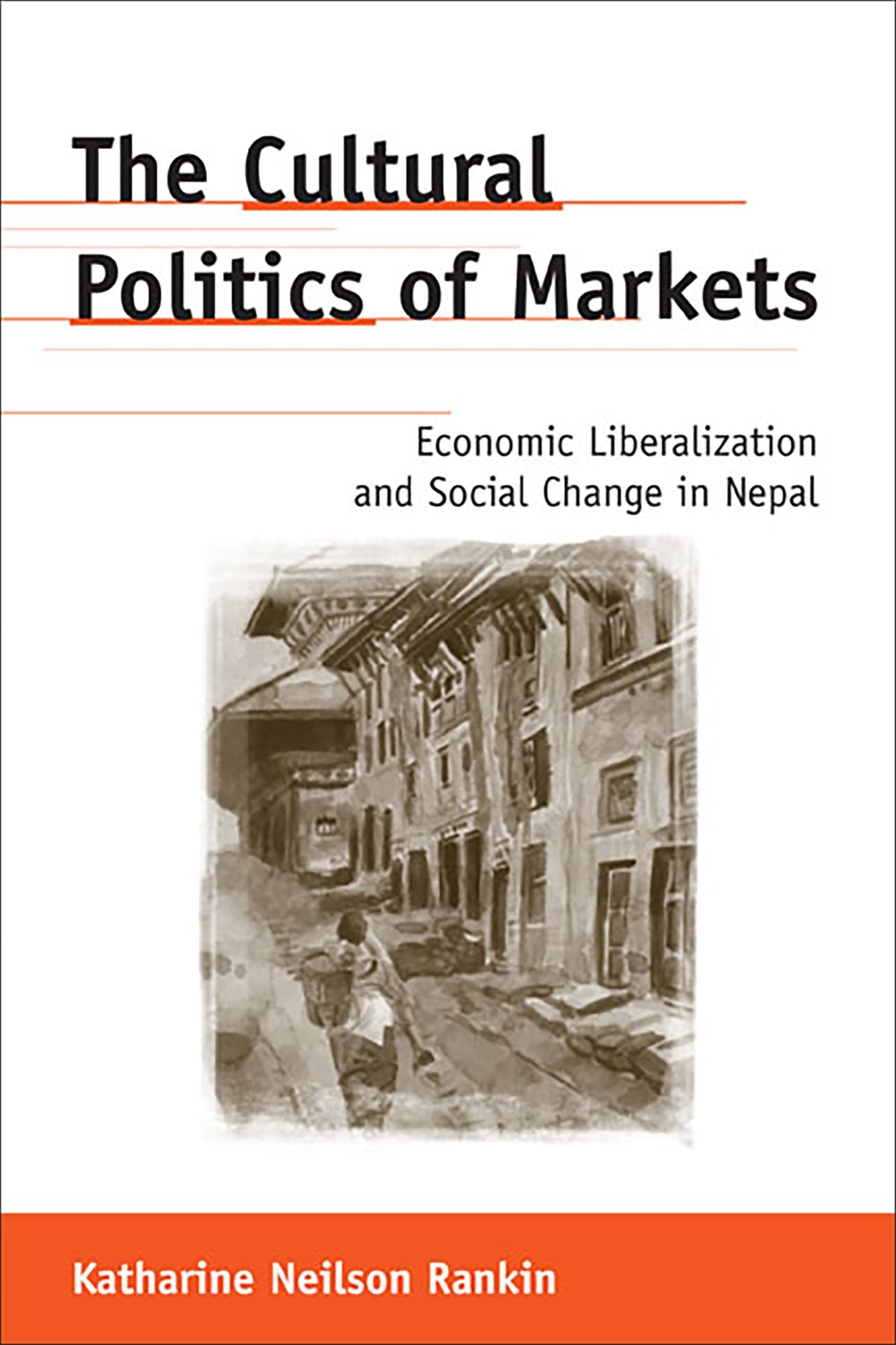 The Cultural Politics of Markets: Economic Liberalization and Social Change in Nepal