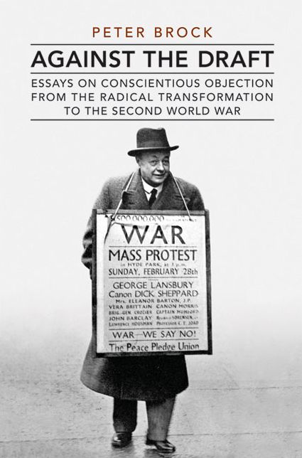 Against the Draft: Essays on Conscientious Objection from the Radical Reformation to the Second World War