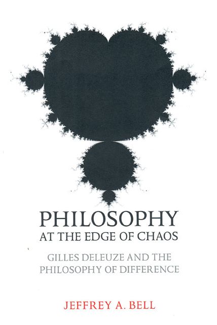 Philosophy at the Edge of Chaos: Gilles Deleuze and the Philosophy of Difference
