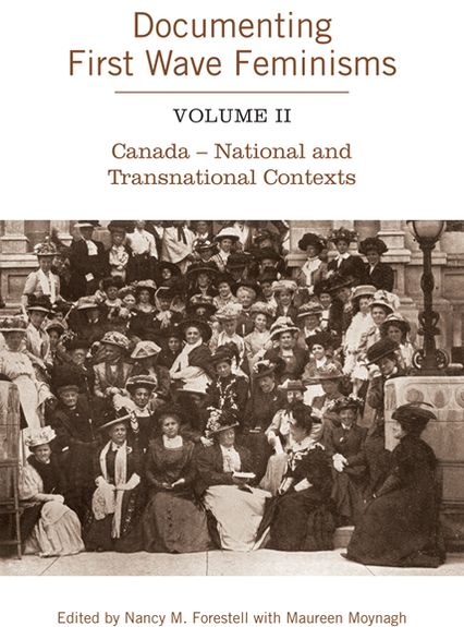 Documenting First Wave Feminisms: II Canada - National and Transnational Contexts