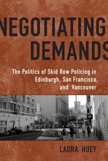 Negotiating Demands: The Politics of Skid Row Policing in Edinburgh, San Francisco, and Vancouver