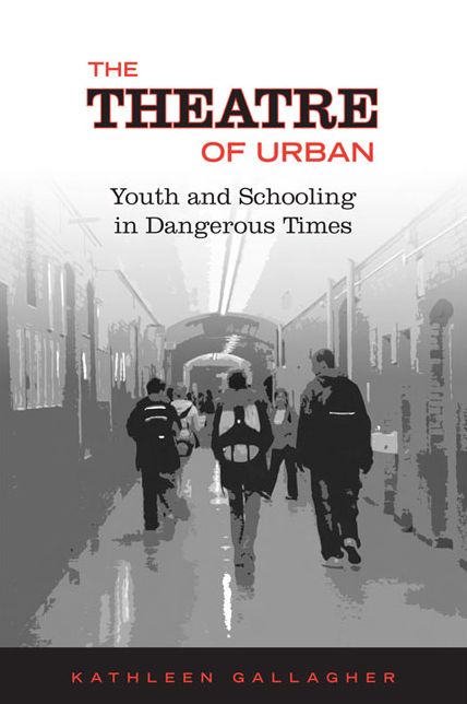 The Theatre of Urban: Youth and Schooling in Dangerous Times