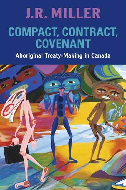 Compact, Contract, Covenant: Aboriginal Treaty-Making in Canada