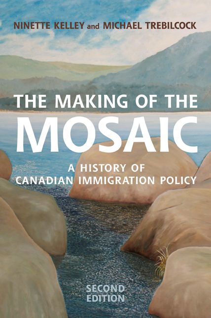 The Making of the Mosaic, Second Edition: A History of Canadian Immigration Policy