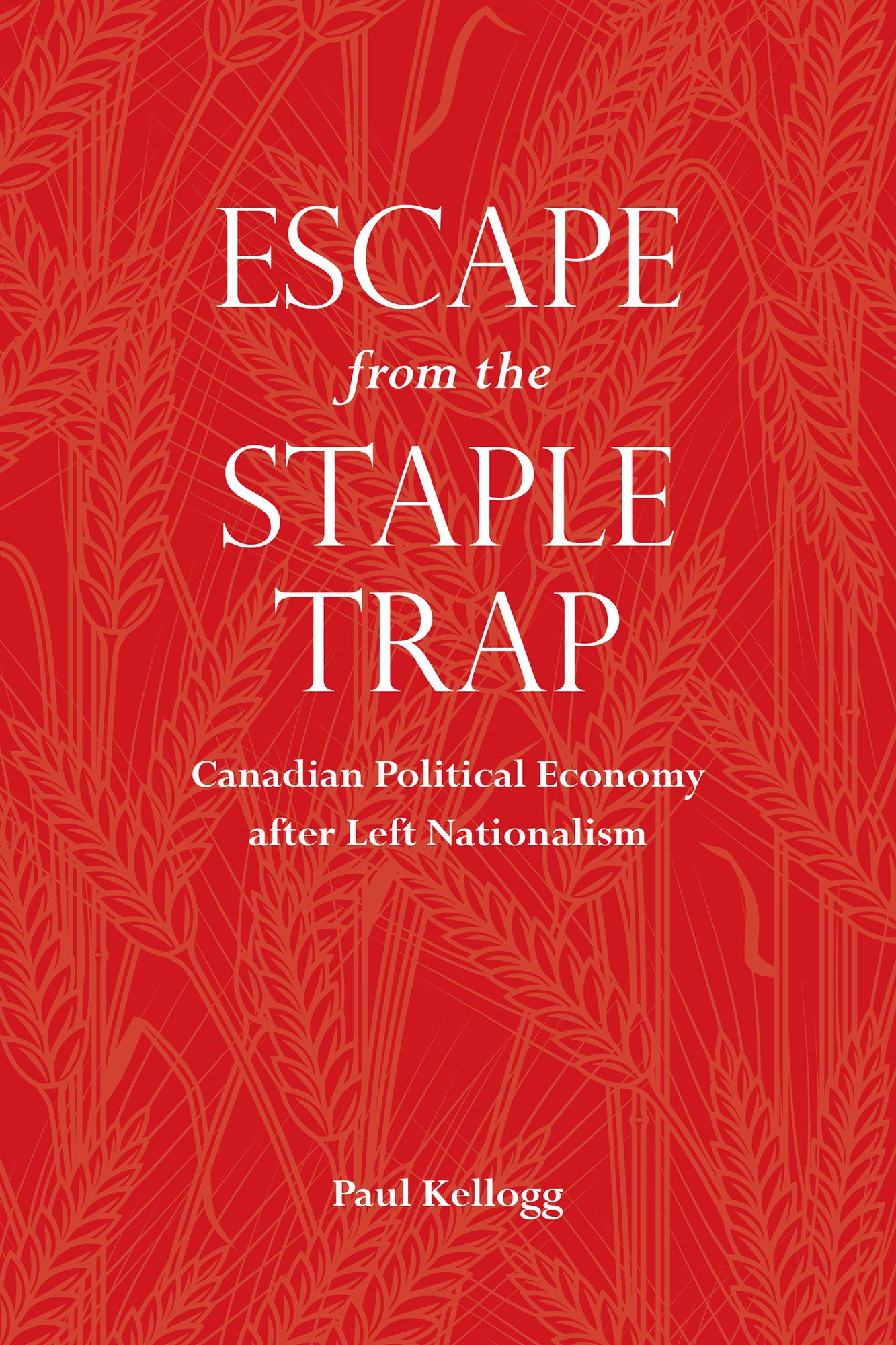 Escape from the Staple Trap: Canadian Political Economy After Left Nationalism