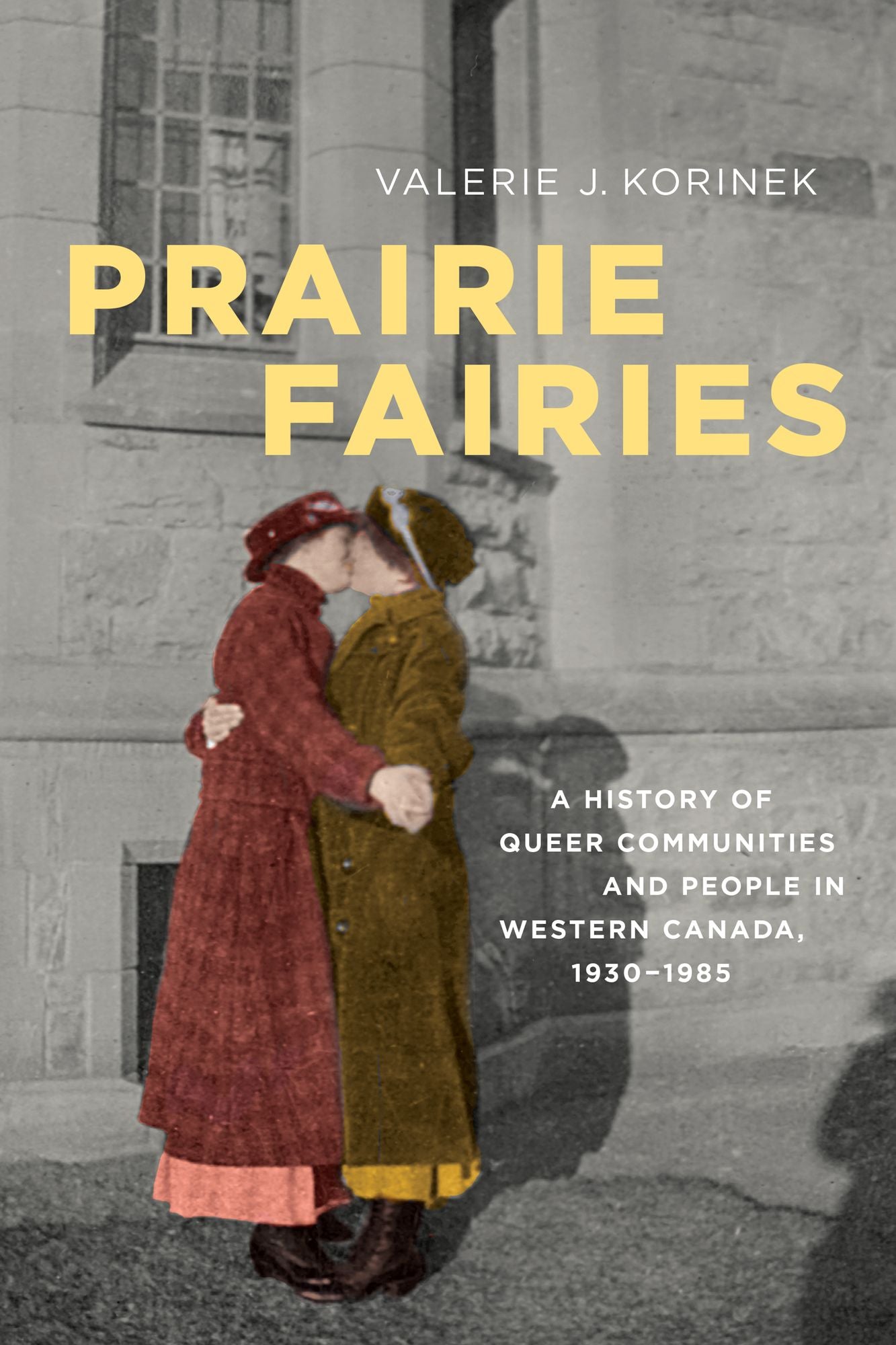 Prairie Fairies: A History of Queer Communities and People in Western Canada,1930-1985