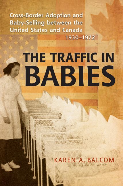 The Traffic in Babies: Cross-Border Adoption and Baby-Selling between the United States and Canada, 1930-1972