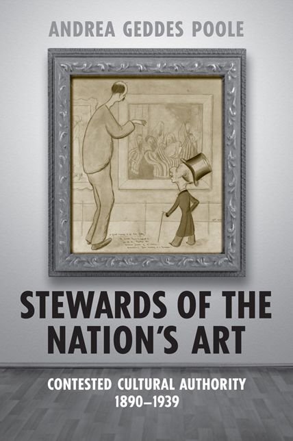 Stewards of the Nation's Art: Contested Cultural Authority 1890-1939