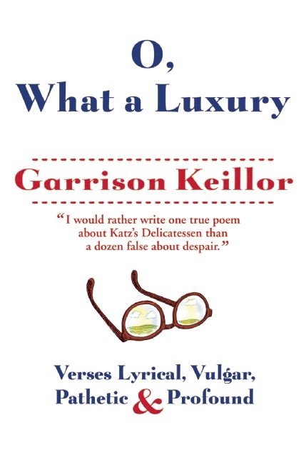O, What a Luxury: Verses Lyrical, Vulgar, Pathetic #x00026; Profound