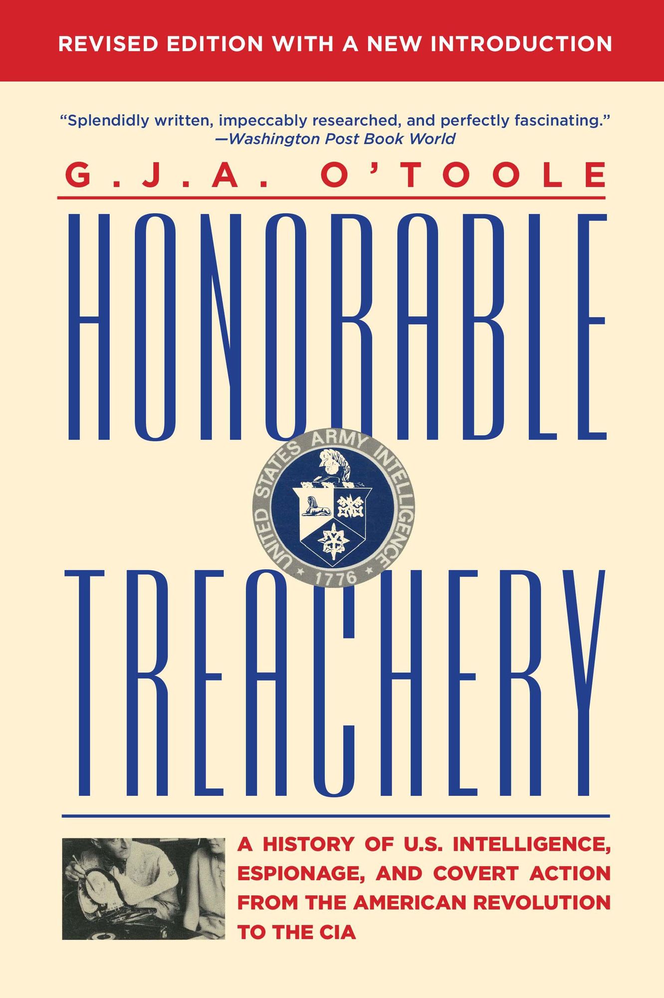 Honorable Treachery : A History of U. S. Intelligence, Espionage, and Covert Action from the American Revolution to the CIA