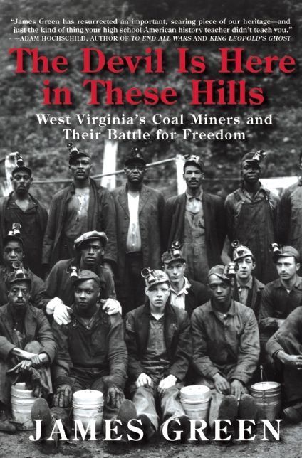 The Devil Is Here in These Hills : West Virginia's Coal Miners and Their Battle for Freedom