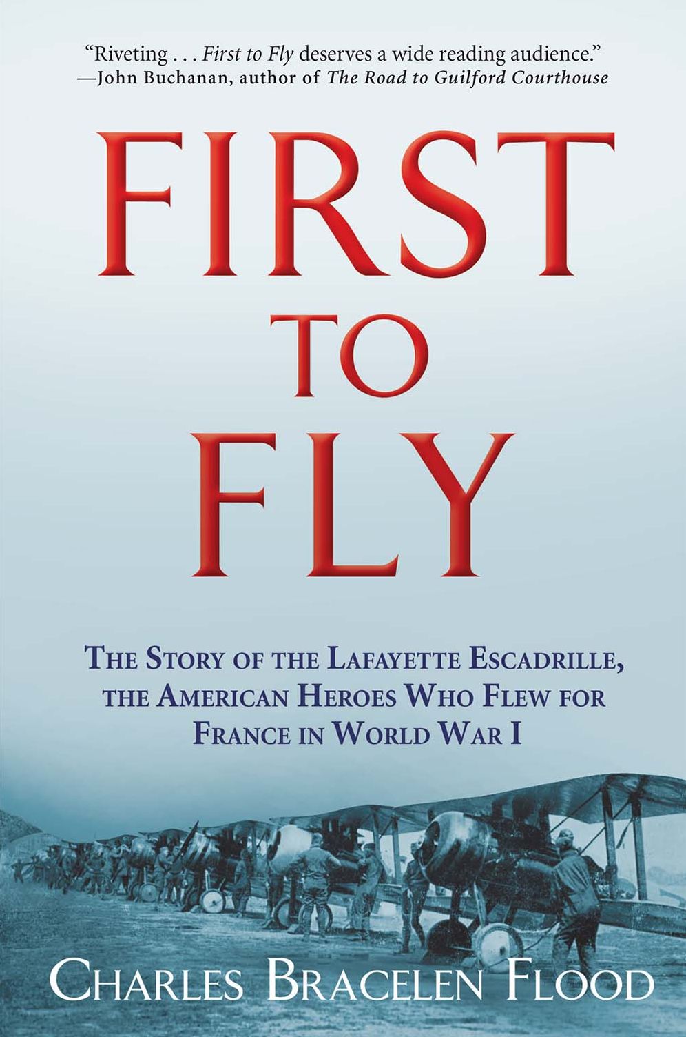 First to Fly: The Story of the Lafayette Escadrille, the American Heroes Who Flew for France in World War I