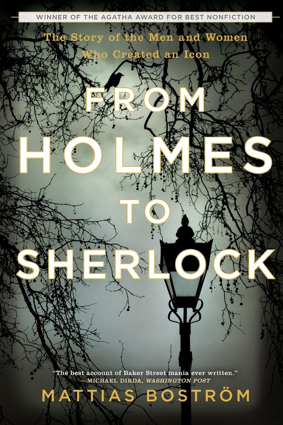 From Holmes to Sherlock: The Story of the Men and Women Who Created an Icon