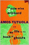 Palm-Wine Drinkard and My Life in the Bush of Ghosts