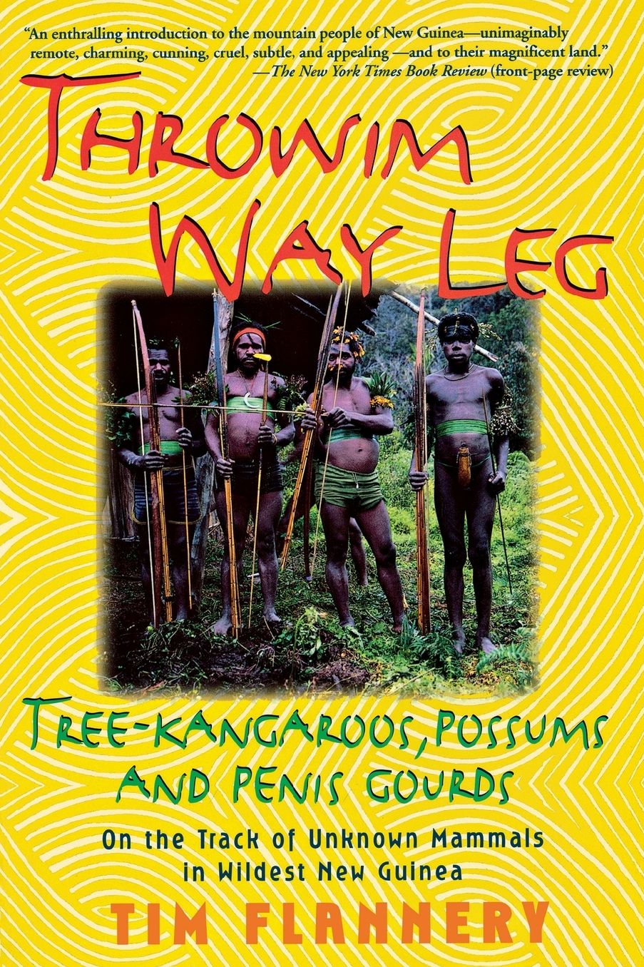 Throwim Way Leg: Tree Kangaroos, Possums and Penis Gourds: On the Track of Unknown Mammals in Wildest New Guinea