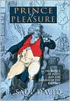 Prince of Pleasure: The Prince of Wales and the Making of the Regency