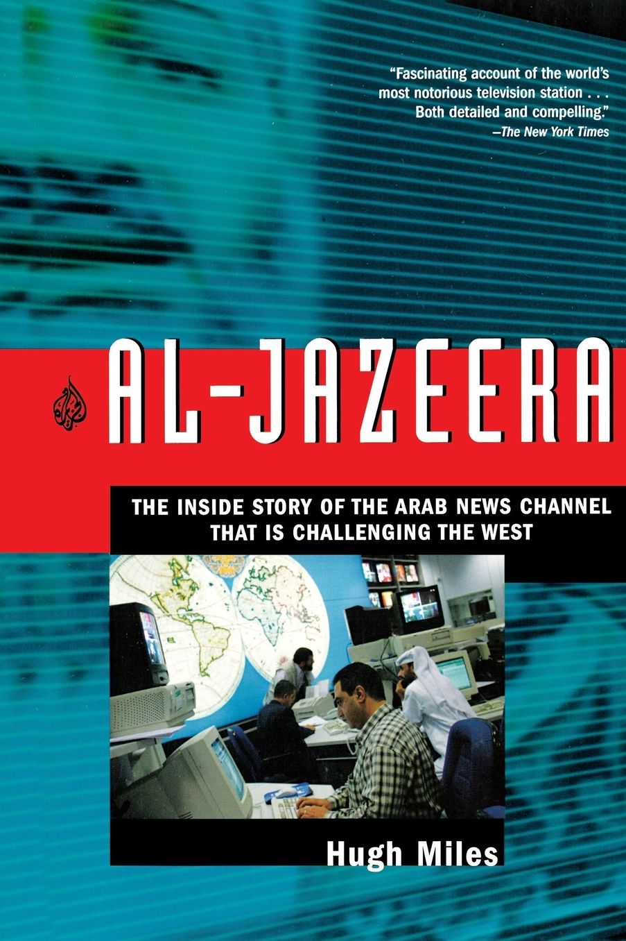 Al-Jazeera: The inside Story of the Arab News Channel That Is Challenging the West